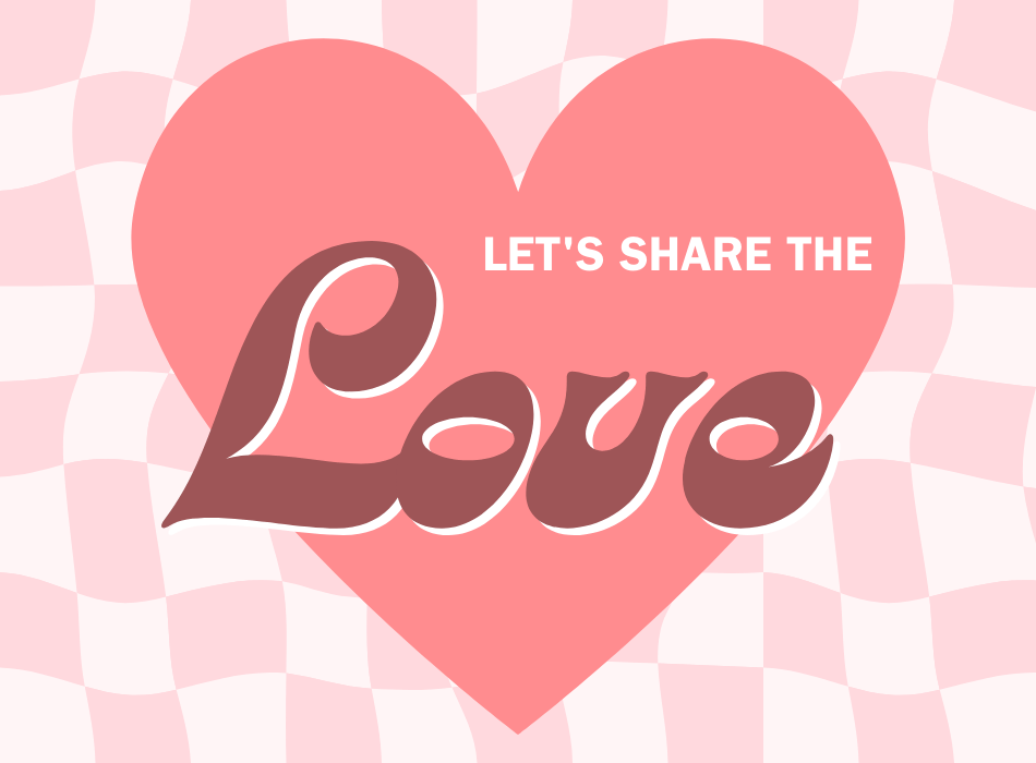 It’s Time to Share the Love…